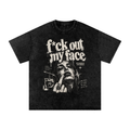F*ck Out My Face — Snow-Wash Tee