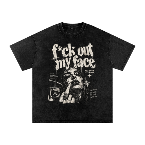 F*ck Out My Face — Snow-Wash Tee