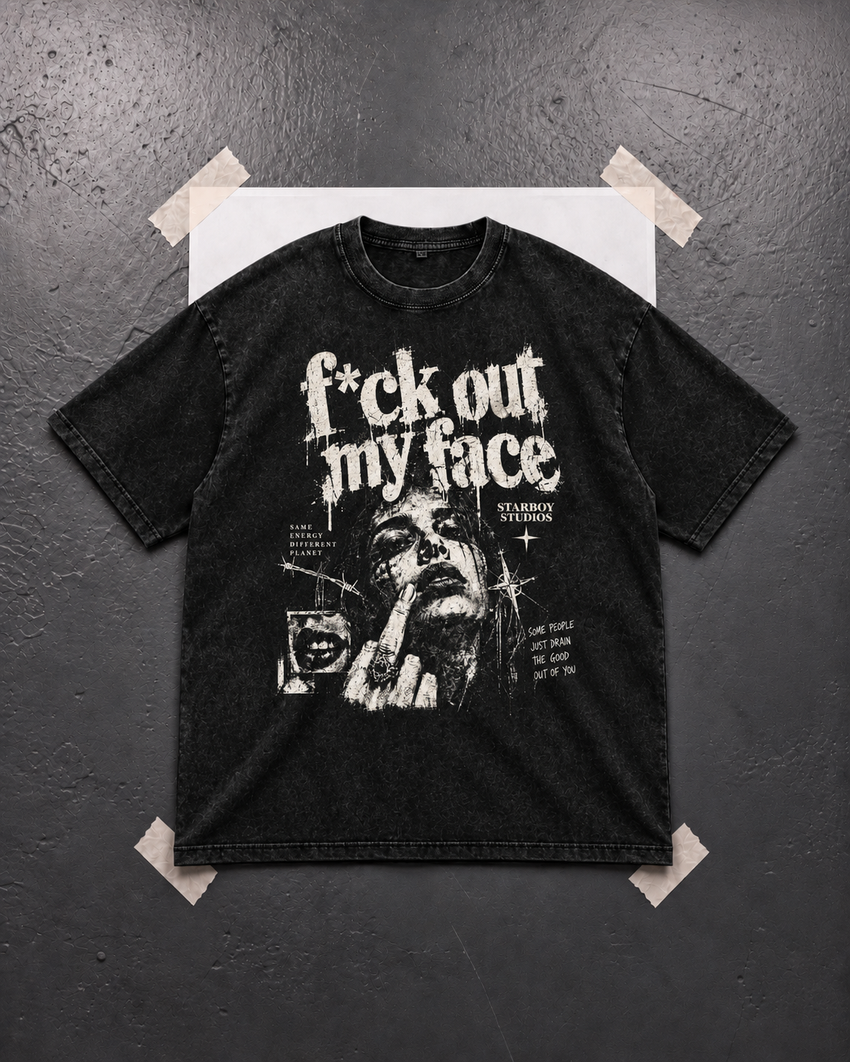 F*ck Out My Face — Snow-Wash Tee